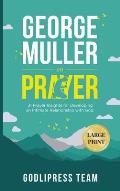 George Muller on Prayer: 31 Prayer Insights for Developing an Intimate Relationship with God. (LARGE PRINT)