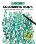 Reverse Coloring Book: Drawing Nature with Inverse Colouring. You Draw the Lines on Beautiful Watercolour Backgrounds