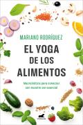 El Yoga de Los Alimentos: Macrobi?tica Para Conectar Con Nuestro Ser Esencial / Food Yoga. Macrobiotics to Connect with Our Essential Being