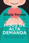 Hijos de Alta Demanda. Manual Para Padres