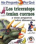 Los Triceratops Tenian Cuernos Y Otras Preguntas Sobre Dinosaurios I Wonder Why Triceratops Had Horns