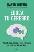 Educa Tu Cerebro: Aprende C?mo Funciona Y C?mo Optimizarlo Para Vivir Una Vida M ?s Plena / Train Your Brain: Learn How It Works and How to Optimize