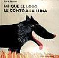 Lo Que el Lobo Le Conto a la Luna / What the Wolf Told the Moon