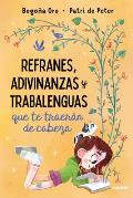 Refranes, Adivinanzas Y Trabalenguas Que Te Traer?n de Cabeza / Sayings, Riddles, and Tongue Twisters That Will Drive You Crazy