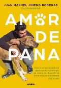 Amor de Pana: Como Construyendo Mi Gran Sue?o, Un Refugio de Animales, Descubr? El Amor M?s Incondicional Que Existe / Unconditional Love