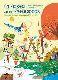 La Fiesta de Las Estaciones The Party of the Seasons Stories Poems & Games for All the Year