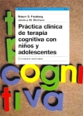 Practica Clinica de Terapia Cognitiva Con Ninos Y Adolescentes Conceptos Esenciales