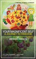 Your Magnificent Self... A Journey to Freedom