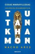 Cosas Maravillosas. Cien A?os del Descubrimiento de Tutankham?n / The Discovery of Tutankhamun's Tomb
