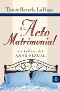 El Acto Matrimonial: La Belleza del Amor Sexual = Act of Marriage