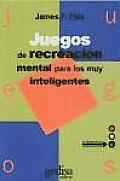 Juegos de Recreacion Mental Para Los Muy Inteligentes / Recreational Mind Games for the Very Intelligent