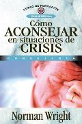 C?mo Aconsejar En Situaciones de Crisis = Crisis Counseling