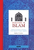 Entender El Islam: Origenes, Creencias, Practicas, Textos Sagrados, Lugares Sagrados