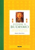 Entender El Budismo: Origenes, Creencias, Practicas, Textos Sagrados, Lugares Sagrados
