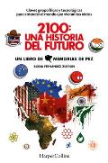 2100: Una Historia del Futuro (2100: A Story of the Future - Spanish Edition): Claves Geopol?ticas Y Tecnol?gicas Para Entender El Mundo Que Vivir?n T