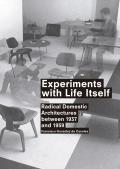 Experiments with Life Itself: Radical Domestic Architectures Between 1937 and 1959