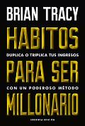 H?bitos Para Ser Millonario (Million Dollar Habits Spanish Edition): Duplica O Triplica Tus Ingresos Con Un Poderoso M?todo