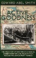 Active Goodness The True Story of How Trevor Chadwick Doreen Warriner & Nicholas Winton Saved Thousands from the Nazis