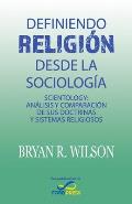 Definiendo religi?n desde la Sociolog?a: Scientology: An?lisis y comparaci?n de sus doctrinas y sistemas religiosos