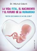 Vida Fetal, El Nacimiento Y El Futuro de la Humanidad, La