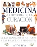 Medicina - La Historia de La Curacion de Las Tradiciones Antiguas a Las Practicas Modernas