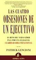 Las Cuatro Obsesione de Un Ejectivo The Four Obsessions of an Extraordinary Executive