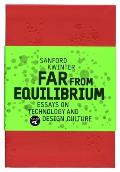 Far from Equilibrium Essays on Technology & Design Culture