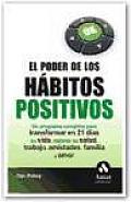 El Poder de Los Habitos Positivos: Un Programa Completo Para Transformar En 21 Dias Su Vida, Mejorar Su Salud, Trabajo, Amistades, Familia y Amor