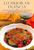 Lo Mejor de Francia Disfrute de Los Autinticos Sabores de La Cocina Francesa Con Este Libro de Mas de 30 Recetas