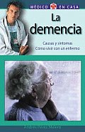 La Demencia: Causas y Sintomas. Como Vivir Con Un Enfermo (El Medico En Casa)