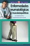 Enfermedades Reumatologicas y Musculoesqueleticas: La Explicacion y Tratamiento del Reuma (El Medico En Casa)