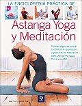 La  Enciclopedia Practica de Astanga Yoga y Meditacion: Rutinas Yoguicas Para El Control de La Respiracion y Practicas de Meditacion Para Una Optima S (Grandes Libros Ilustrados)