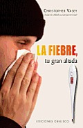 La Fiebre, Tu Gran Aliada = Fever, Your Big Ally