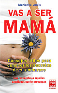 Vas a Ser Mam?: Consejos ?tiles Para Conocer Los Secretos de Tu Embarazo Con Respuestas a Aquellas Cuestiones Que Te Preocupan