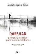 Darshan / Darshan: Sabidur?a Oriental Para La Vida Cotidiana. Viajes Por Asia / Eastern Wisdom for Every Day Life. Asian Journeys