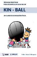 T?cnicas pr?cticas para desarrollar sesiones de Kin-Ball: En clases de Educaci?n F?sica
