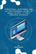 Structural, Electronic and Lattice Dynamical Study of Novel Alloys - A First Principle Approach