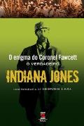 O Enigma Do Coronel Fawcett - O Verdadeiro Indiana Jones