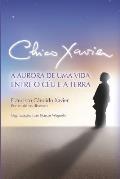 Chico Xavier: A Aurora de uma Vida entre o C?u e a Terra