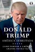 Donald Trump - America Debilitada