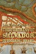 The Fortress of Salvador: in Colonial Brazil