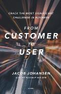From customer to user: - crack the most significant challenge in business