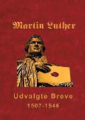 Martin Luther - Udvalgte Breve: Udvalgte Breve 1507-1546