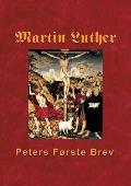 Martin Luther - Peters F?rste Brev: Martin Luthers udl?gning af Peters F?rste Brev