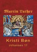 Martin Luther - Kristi B?n: Martin Luthers pr?dikener over Johannes 17