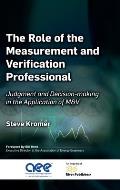 The Role of the Measurement and Verification Professional: Judgment and Decision-making in the Application of M&V