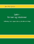 Latin - former og relationer: Indf?ring i s?tningsanalyse og latinsk morfologi