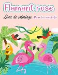 Livre de coloriage de flamants roses pour enfants: Amazing cute Flamingos livre de coloriage Kids Boys and girls