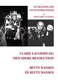 Claire Lacombe og den store revolution og Betty Nansen p? Betty Nansen: To skuespil om to teaterkvinder