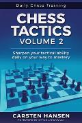 Chess Tactics - Volume 2: Sharpen your tactical ability daily on your way to mastery